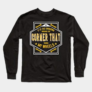 Mountain Biking Gift It Is The Unknown Around The Corner That Turns My Wheels Long Sleeve T-Shirt